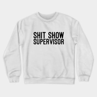 Shit Show Supervisor - Funny Sayings Crewneck Sweatshirt